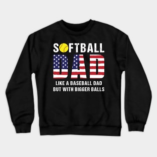 Softball dad Like a baseball dad but with bigger balls Crewneck Sweatshirt